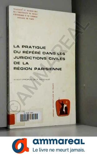 La Pratique Du Référé Dans Les Juridictions Civiles De La Région Parisienne (Travaux Et Recherches De L'université De Droit, D'économie Et D