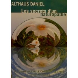 Les Secrets D'un Naturopathe: Le Bonheur Par Le Corps Et L'esprit