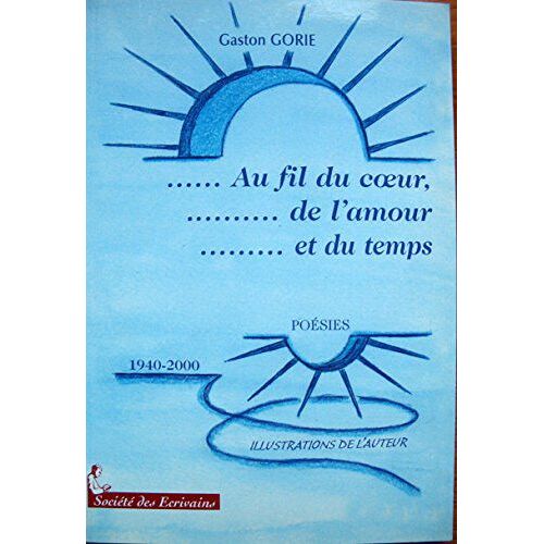 Au Fil Du Coeur, De L'amour Et Du Temps - Poésies, 1940-2000