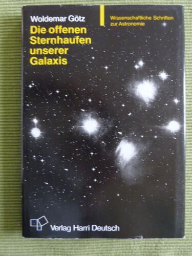 Die Offenen Sternhaufen Unserer Galaxis - Mit 143 Bildern, 82 Tabellen Und Einem Verzeichnis Der Offenen Sternhaufen