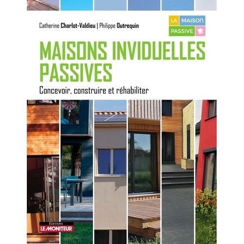 Maisons Individuelles Passives - Concevoir, Construire Et Réhabiliter