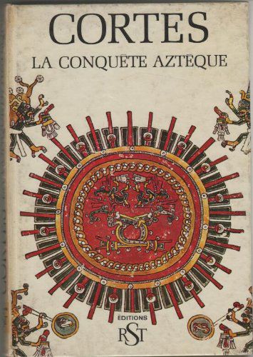 Cortes La Conquete Azteque