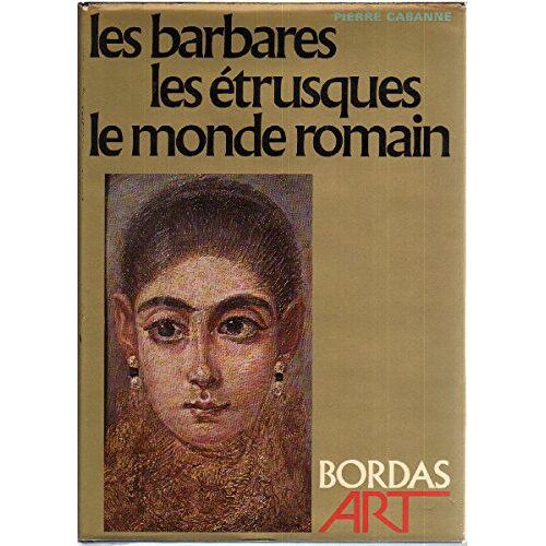 Les Barbares, Les Etrusques, Le Monde Romain.