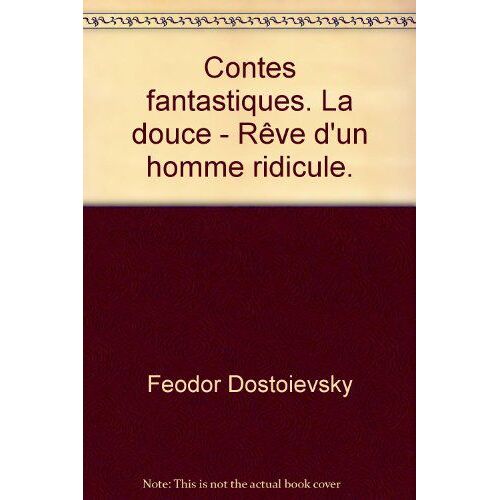 Contes Fantastiques. La Douce - Rêve D'un Homme Ridicule.