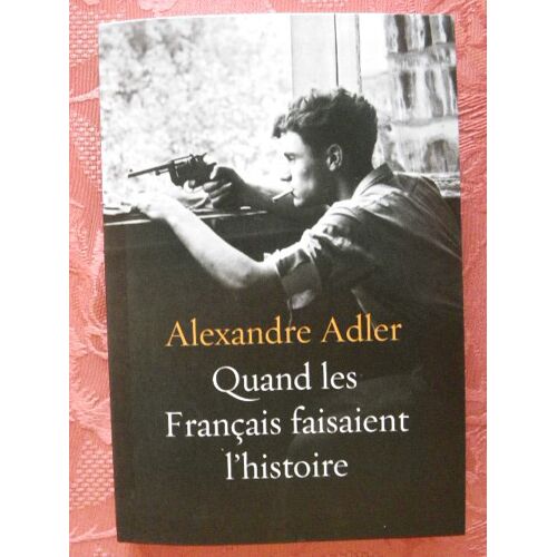 Quand Les Français Faisaient L'histoire .