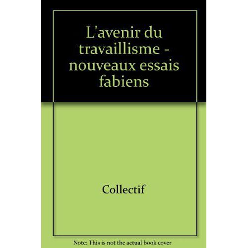 L'avenir Du Travaillisme - Nouveaux Essais Fabiens