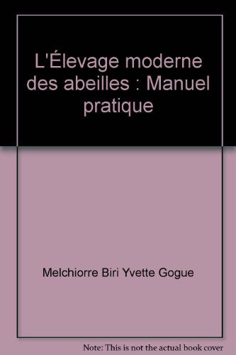 L'élevage Moderne Des Abeilles : Manuel Pratique