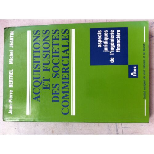 Acquisitions Et Fusions Des Sociétés Commerciales - Aspects Juridiques De L'ingénierie Financière