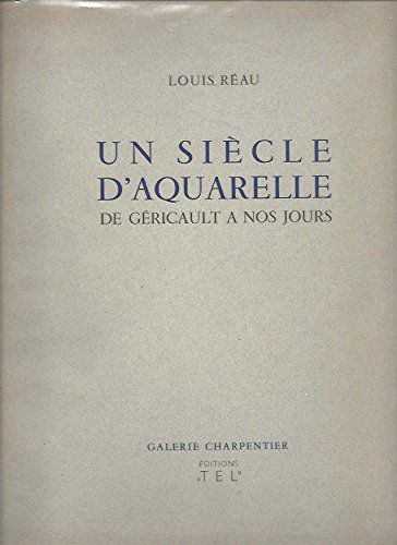 Un Siecle D'aquarelle; De Gericault A Nos Jours