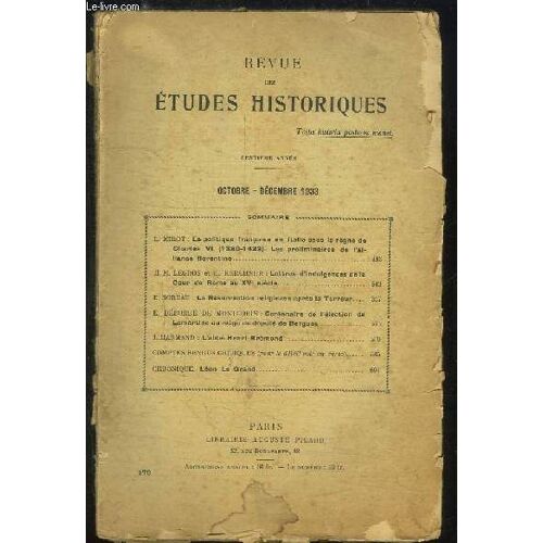 Revue Des Etudes Historiques, N°170 - 100e Année : La Politique Française En Italie Sous Le Règne De Charles Vi. Les Préliminaires De L'alliance Florentine - Lettres D'indulgences De La Cour ...