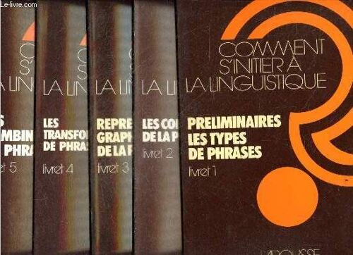 Comment S Initier A La Linguistique- Lot De 5 Volumes: Livret 1 Preliminaires Les Types De Phrases + Livret 2 Les Constituants De La Phrase + Livret 3 Representation Graphique De La Phrase + Livret 4(...)