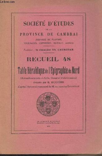 Société D Études De La Province De Cambrai (Histoire De Flandre, Tournaisis, Cambrésis, Hainaut, Artois) - Recueil 48 - Table Héraldique De L Epigraphie Du Nord