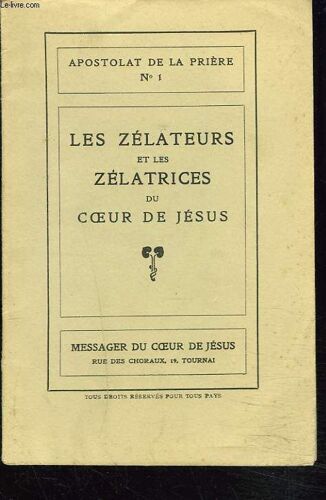 Apostolat De La Priere N°1. Les Zelateurs Et Les Zelatrices Du Coeur De Jesus.