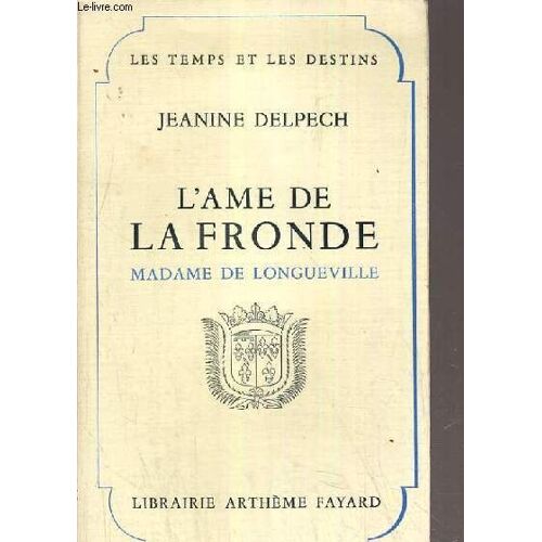 L'ame De La Fronde - Madame De Longueville / Les Temps Et Les Destins.