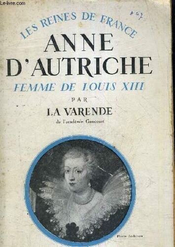 Les Reines De France - Anne D'autriche Femme De Louis Xiii (1601-1666).