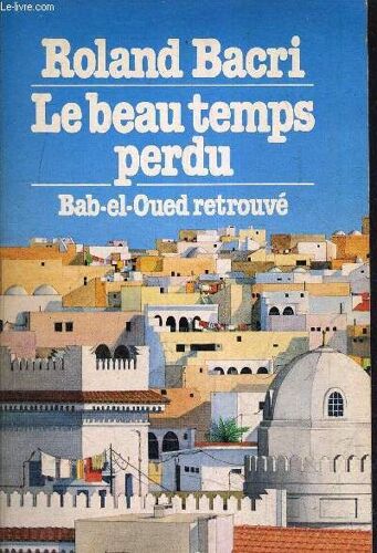 Le Beau Temps Perdu - Bab El Oued Retrouve.