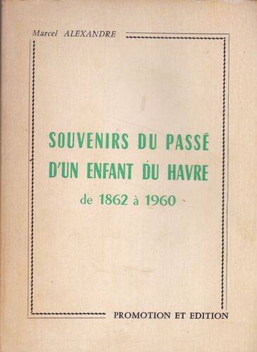 Souvenirs Du Passé D'un Enfant Du Havre De 1862 À 1960