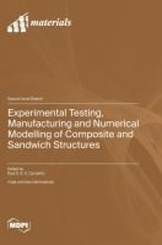Experimental Testing, Manufacturing And Numerical Modelling Of Composite And Sandwich Structures