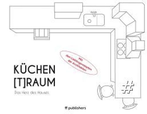 Küchen[T]Raum. Das Herz Des Hauses