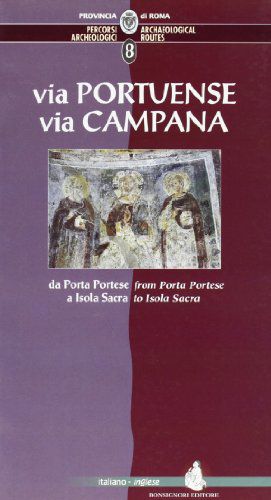 Percorsi Archeologici. Ediz. Italiana E Inglese. Via Portuense, Via Campana, Da Porta Portese A Isola Sacra (Vol. 8)