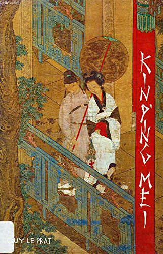 Kin P'ing Mei Ou La Merveilleuse Histoire De Hsi Men Avec Ses Six Femmes.