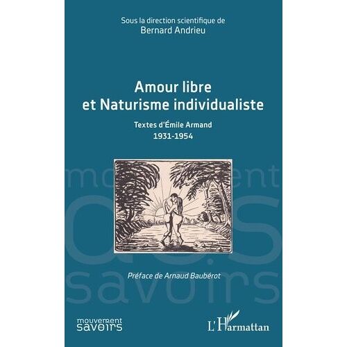 Amour Libre Et Naturisme Individualiste - Textes D?Emile Armand 1931-1954