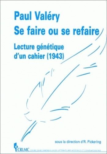 Paul Valéry, Se Faire Ou Se Refaire - Lecture Génétique D'un Cahier (1943)