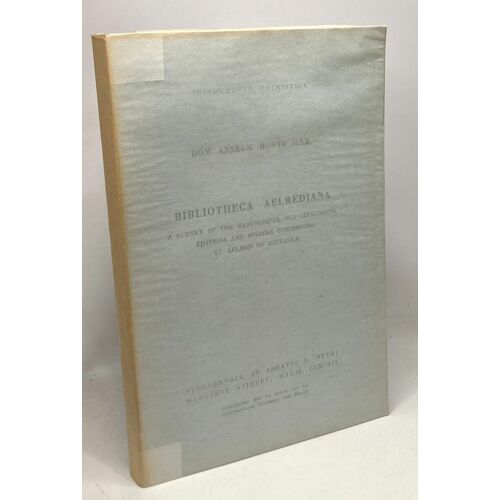 Bibliotheca Aelrediana - A Survey Of The Manuscripts Old Catalogues Editions And Studies Concerning St. Aelred Of Rievaulx - Instrumenta Patristica Ii