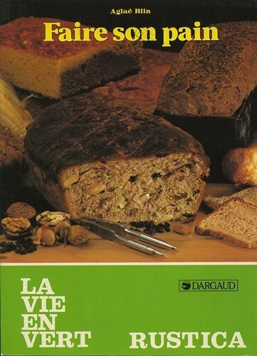 La Vie En Vert 87 : Faire Son Pain (Aglaé Blin) : Composants, Matériel, Conseils, Types De Pains