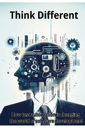 Think Different: How Test Automation Is Changing The World Of Software Development