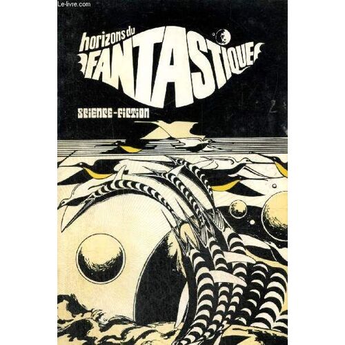 Horizons Du Fantastique, N°24 : Du Fantastique À La Science-Fiction (Jean-Louis M. Monod) / Han Ryner, Écrivain De L Utopie, De La Science Fiction Et Du Fantastique (Louis Simon) / La Guerre Est-Elle(...)