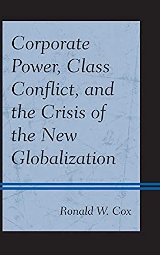 Corporate Power, Class Conflict, And The Crisis Of The New Globalization