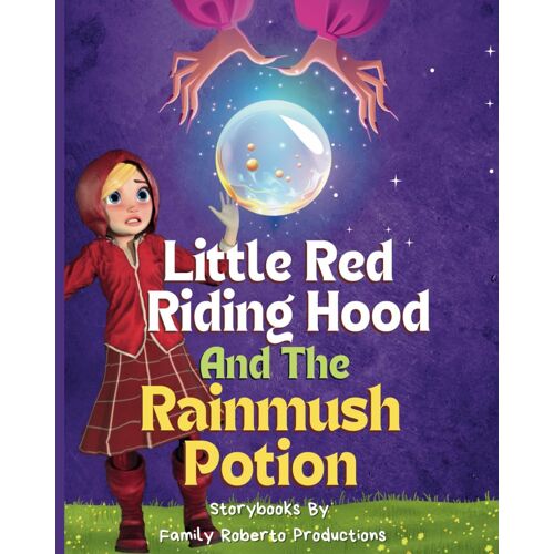 Red Riding Hood And The Rainmush Potion: Bedtime Stories And Fairytales (The Little Red Riding Hood Stories)