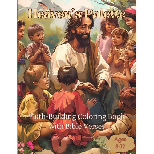 Heaven's Palette Christian Coloring Book: Faith-Building Coloring Book With Bible Verses (Ages 8-12)