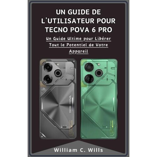 Un Guide De Lutilisateur Pour Tecno Pova 6 Pro: Un Guide Ultime Pour Libérer Tout Le Potentiel De Votre Appareil