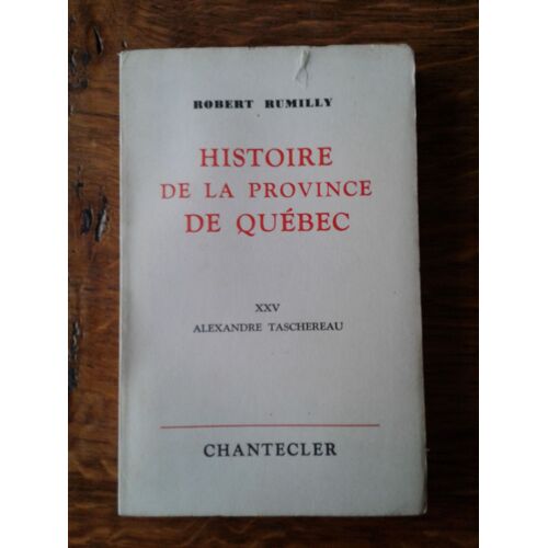 Robert Rumilly - Histoire De La Province De Québec - Tome Xxv  Alexandre Taschereau