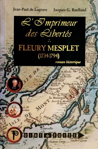 Fleury Mesplet L Imprimeur Des Libertes
