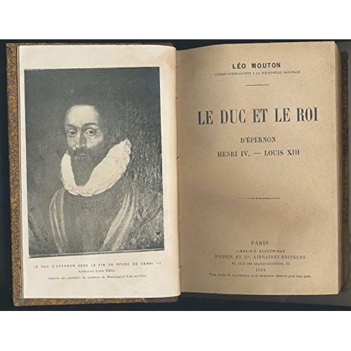 Léo Mouton,... Le Duc Et Le Roi D'épernon, Henri Iv, Louis Xiii
