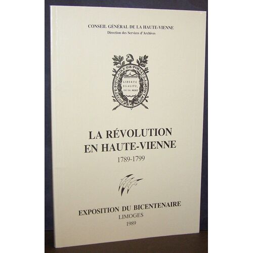 La Révolution En Haute-Vienne 1789-1799 / Exposition Du Bicentenaire Limoges 1989