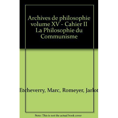 Archives De Philosophie Volume Xv - Cahier Ii La Philosophie Du Communisme
