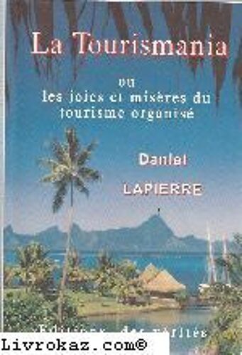 La Tourismania Ou Les Joies Et Miseres Du Tourisme Organise