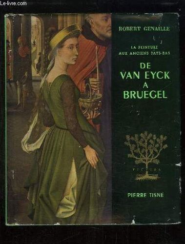 De Van Eyck À Bruegel. La Peinture Dans Les Anciens Pays-Bas