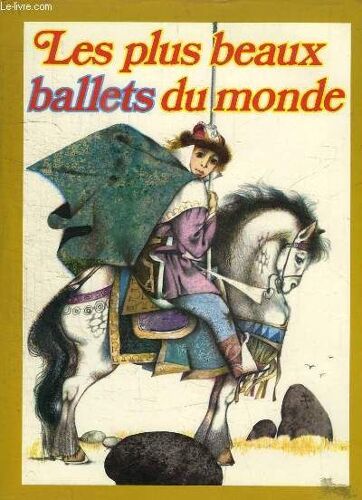 Les Plus Beaux Ballets Du Monde. Coppélia - La Belle Au Bois Dormant - Casse-Noisette - Le Lac Des Cygnes - L'oiseau De Feu - Petrouchka - Cendrillon.
