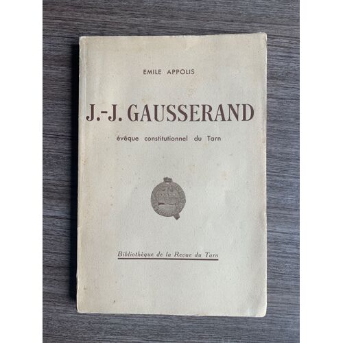 J.- J. Gausserand, Évêque Constitutionnel Du Tarn Par Emile Appolis