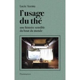 L'usage Du Thé - Une Histoire Sensible Du Bout Du Monde