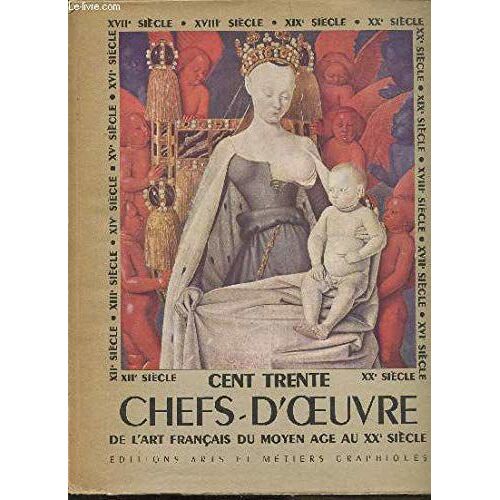 Cent Trente Chefs D'oeuvre De L'art Francais Du Moyen-Age Au Xxe Siecle