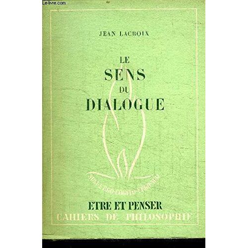 Le Sens Du Dialogue / Collection Etre Et Penser - Cahiers De Philosophie N°9