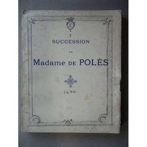 Succession De Madame De Poles - Objets D'art Et De Bel Ameublement - Principalement Du Xviiie - Tableaux Anciens - Porcelaines Et Faiences Anciennes - Meubles Et Sieges - Tapisseries ...