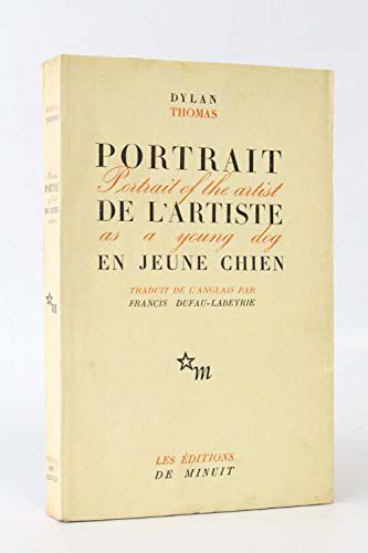Dylan Thomas. Portrait De L'artiste En Jeune Chien, Eportrait Of The Artist As A Young Doge. Traduit De L'anglais Par Francis Dufau-Labeyrie