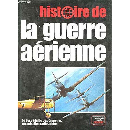 Histoire De La Guerre Aérienne.De L'escadrille Des Cigognes Aux Missiles Radioguidés.